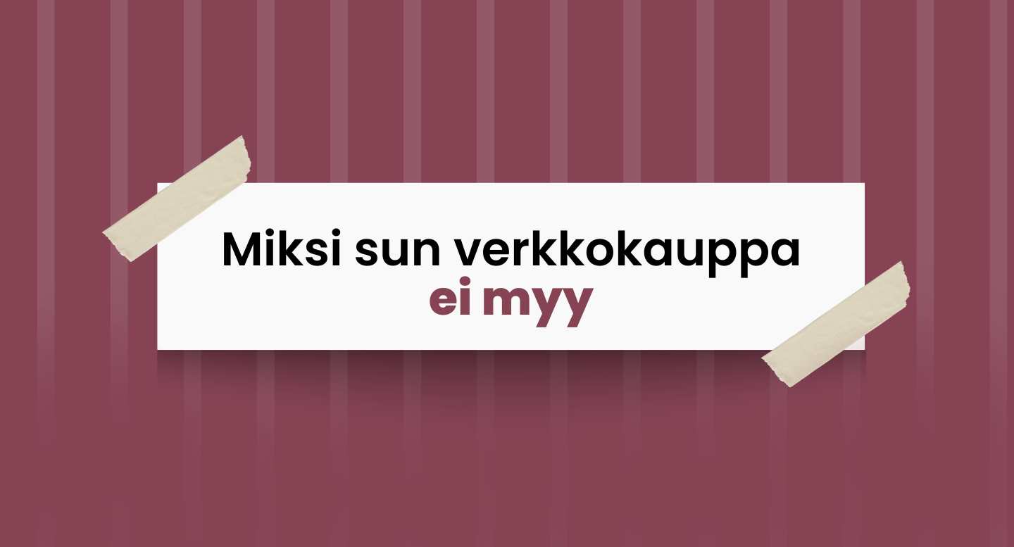 Miksi sun verkkokauppa ei myy?