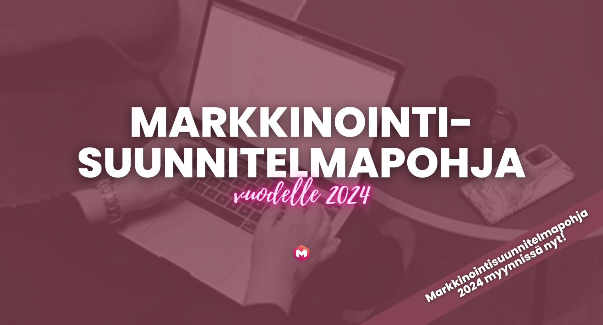 Miten tehdä markkinointisuunnitelma yritykselle? – Lataa markkinointisuunnitelmapohja avuksesi
