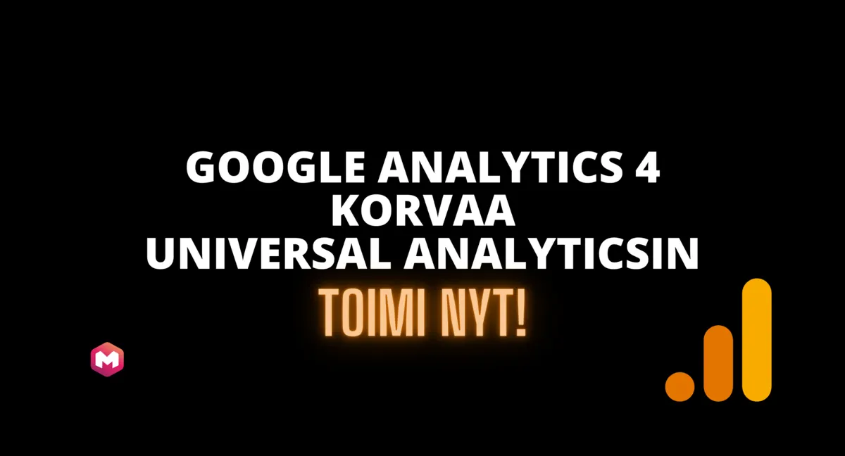 Google Analytics 4 korvaa Universal Analyticsin – toimi nyt!