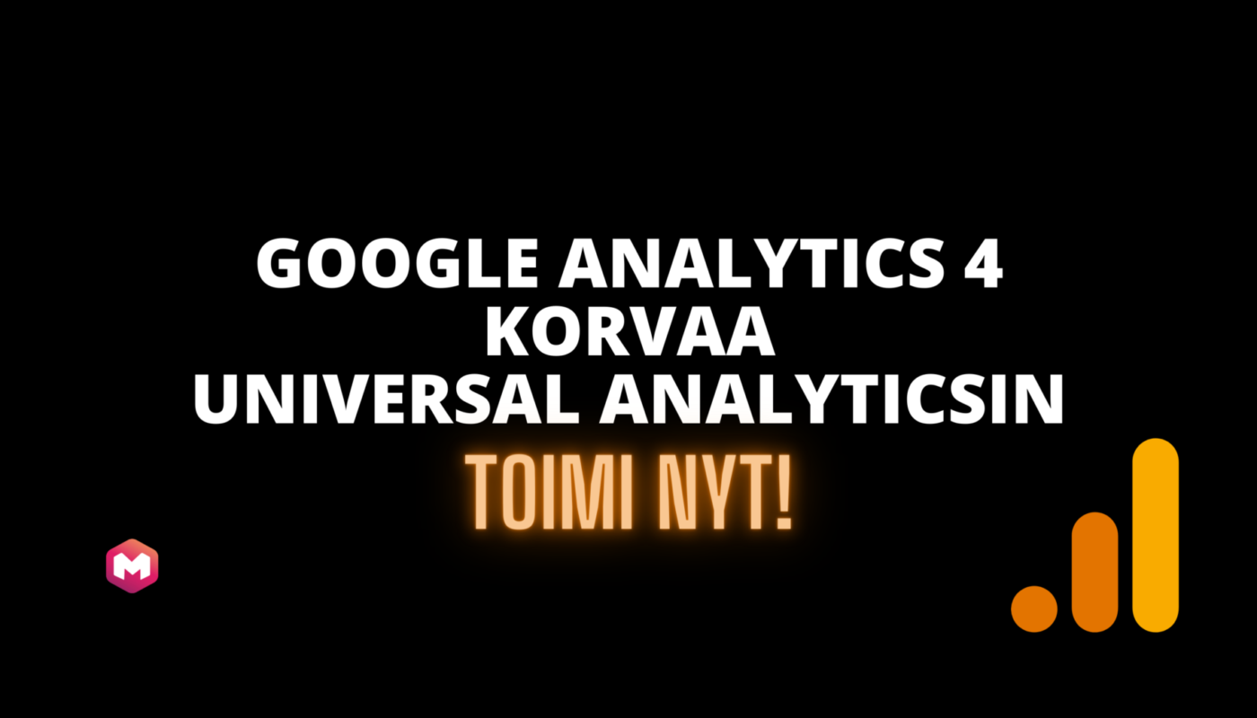 Google Analytics 4 korvaa Universal Analyticsin - toimi nyt! Mistä tiedän, mikä Google Analytics -versio verkkosivustollani on käytössä? Miten toimin nyt?