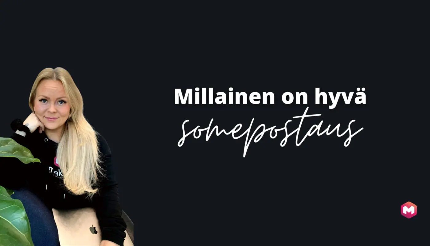 Millainen on hyvä somepostaus? Sisällöntuottajamme kertoo